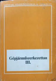 Gépjárműszerkezettan IV.- műszaki szakközépiskolai tankönyv 3. kötet