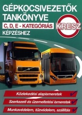 Gépkocsivezetők tankönyve - C, D, E- Kategóriás képzéshez (KRESZ)