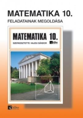 Matematika 10.tk. feladatainak megoldása