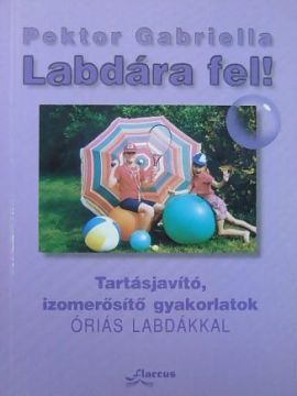Labdára fel! - Tartásjavító, izomerősítő gyakorlatok óriáslabdákkal