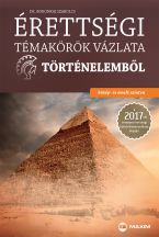 Érettségi témakörök vázlata történelemből – közép- és emelt szinten - 2017-től érvényes