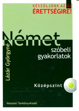 Készüljünk az új érettségire! Német szóbeli gyakorlatok. Középszint