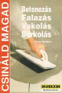 Betonozás, falazás, vakolás, burkolás (Csináld magad)