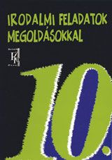 Irodalmi feladatok megoldásokkal 10.
