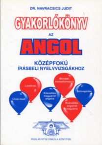 Gyakorlókönyv az angol középfokú írásbeli nyelvvizsgákhoz