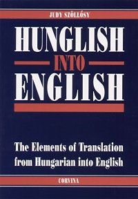 Hunglish into English - THE ELEMENTS OF TRANSLATION FROM HUNGARIAN INTO ENGLISH