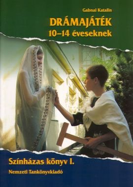 Drámajáték 10-14 éveseknek Színházas könyv I.