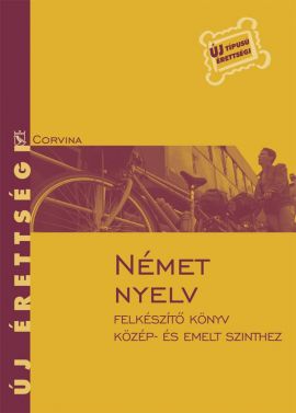 Új érettségi - Német nyelv Felkészítő könyv közép- és emelt szinthez