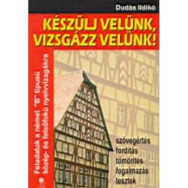 Készülj ​velünk, vizsgázz velünk! 1 Feladatok a német „B” típusú közép- és felsőfokú nyelvvizsgákra