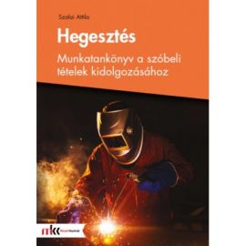 Hegesztés - Munkatankönyv a szóbeli tételek kidolgozásához