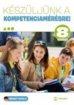 Készüljünk a kompetenciamérésre! Német nyelv 8. évfolyam 