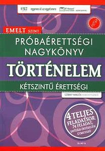 Próbaérettségi nagykönyv - Történelem - Emelt szint - Emelt szint