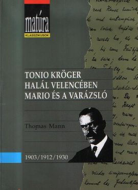 Tonio Kröger - Halál Velencében - Mario és a varázsló (Matúra klasszikusok)