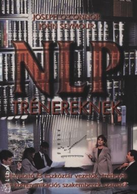 NLP trénereknek - Útmutató és eszköztár vezetők, trénerek és kommunikációs szakemberek számára