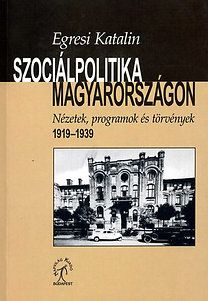 Szociálpolitika Magyarországon- Nézetek,programok és törvények 1919-1939 - Nézetek, programok és törvények 1919-1939