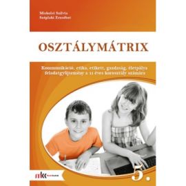 Osztálymátrix 5. - Kommunikáció, etika, etikett, gazdaság, életpálya feladatgyűjtemény