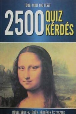 2500 ​quiz kérdés Műveltségi fejtörők, kérdések és tesztek