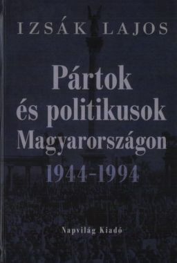 Pártok és politikusok Magyarországon 1944-1994