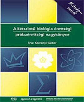 A kétszintű biológia érettségi, próbaérettségi nagykönyve - középszint