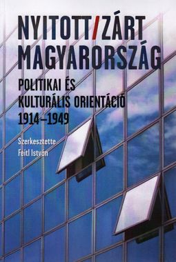 Nyitott/Zárt Magyarország - Politikai és kulturális orientáció, 1914-1949