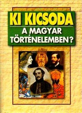 Ki ​kicsoda a magyar történelemben?