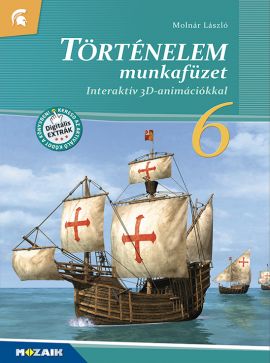 Történelem 6. munkafüzet Interaktív 3D-animációkkal