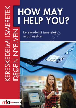 How may I help you? Kereskedelmi ismeretek angol nyelven