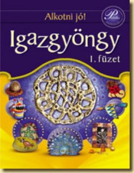 Igazgyöngy füzet-Ötletek a kézügyesség fejlesztésére 1-4.o.