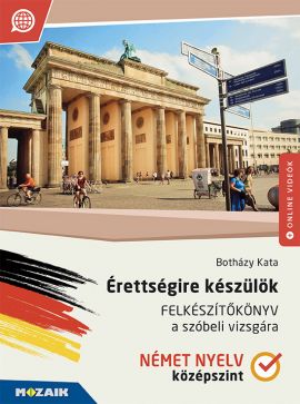 Érettségire készülök - Felkészítőkönyv a szóbeli vizsgára - Német nyelv, középszint (2024-től érv.)