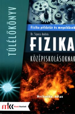 Fizika példatár és megoldások középiskolásoknak - Mechanika, hőtan