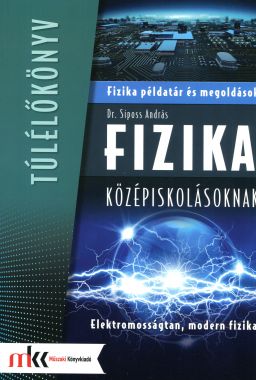 Fizika példatár és megoldások középiskolásoknak - Elektromosságtan, modern fizika