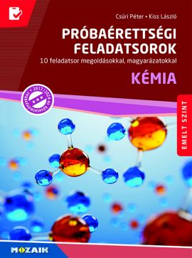 Próbaérettségi feladatsorok - Kémia - Emelt szint Megoldásokkal, magyarázatokkal