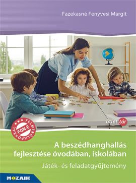 A beszédhanghallás fejlesztése óvodában, iskolában Tanári kézikönyv - 2021-es átdolgozott kiadás