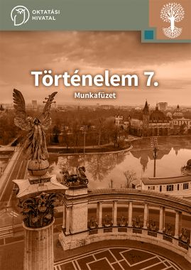 Történelem 7. Munkafüzet az általános iskolák számára