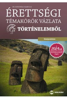 Érettségi témakörök vázlata történelemből – középszinten a 2024-től alkalmazott érettségi alapján