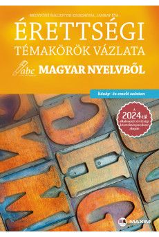 Érettségi témakörök vázlata magyar nyelvből – közép- és emelt szinten a 2024-től alkalmazott érettségi követelményrendszer alapján