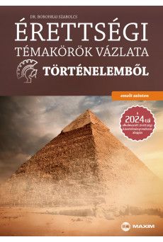 Érettségi témakörök vázlata történelemből – emelt szinten a 2024-től alkalmazott érettségi követelményrendszer alapján