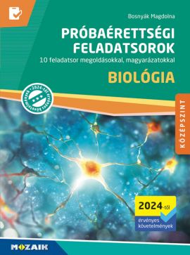 Próbaérettségi feladatsorok - Biológia, középszint (2024-től érv.) 10 feladatsor megoldásokkal, magyarázatokkal