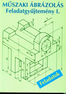 Műszaki ábrázolás Feladatgyűjtemény I.