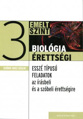 Biológiaérettségi 3 – Esszé típusú feladatok az emelt szintű írásbeli és szóbeli érettségire