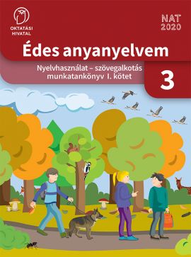 Édes anyanyelvem. Nyelvhasználat - szövegalkotás munkatankönyv 3. I. kötet