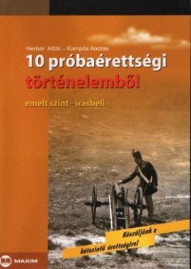 10 próbaérettségi történelemből (emelt szint - írássbeli