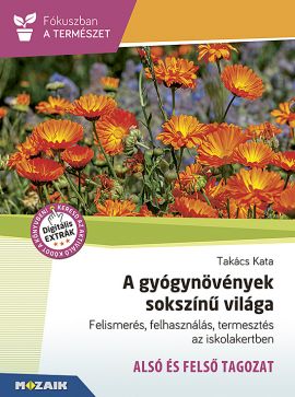 A gyógynövények sokszínű világa Felismerés, felhasználás, termesztés az iskolakertben