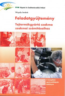 Feladatgyűjtemény (tejtermék-gyártó szakma szakmai számításaihoz 