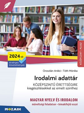 Irodalmi adattár középszintű érettségire (2024-től érv.) Kiegészítésekkel az emelt szinthez