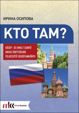 Kto Tam? - Közép- és emelt szintű orosz érettségire készítő segédtankönyv 