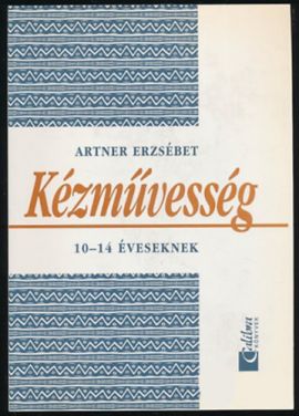 KÉZMŰVESSÉG 10-14 ÉVESEKNEK
