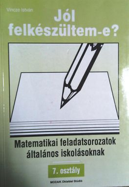 Jól felkészültem-e? Matematikai  feladatsorozatok 7. osztály