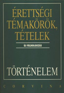 Érettségi témakörök, tételek - Történelem