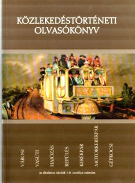 Közlekedéstörténeti olvasókönyv az ált. iskolák 1-8.osztálya számára